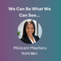 We Can Be What We Can See: Millicent Macheru